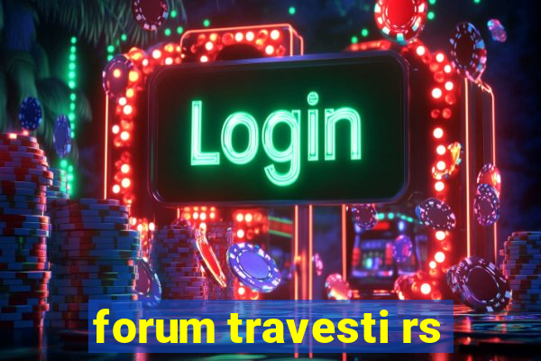 forum travesti rs